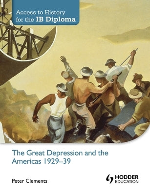 Access to History for the Ib Diploma: The Great Depression and the Americas 1929-39 by Clements, Peter