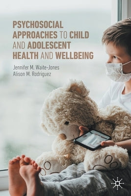 Psychosocial Approaches to Child and Adolescent Health and Wellbeing Paperback Palgrave MacMillan