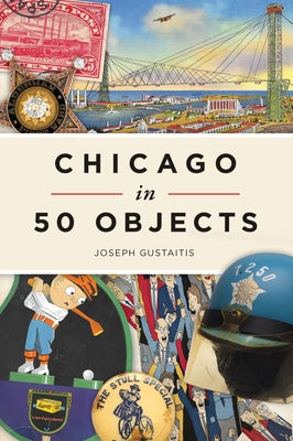 Chicago in 50 Objects Paperback History Press