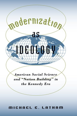 Modernization as Ideology: American Social Science and Nation Building in the Kennedy Era Paperback University of North Carolina Press