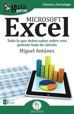 GuíaBurros Excel: Todo lo que debes saber sobre esta potente hoja de cálculo by Antúnez, Miguel