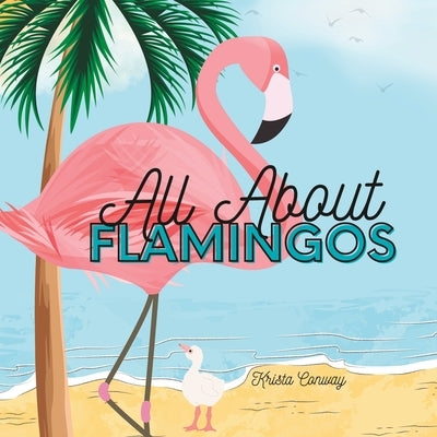 All About Flamingos by Conway, Krista