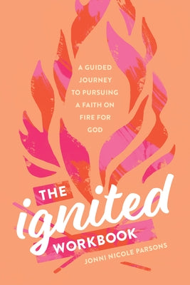 The Ignited Workbook: A Guided Journey to Pursuing a Faith on Fire for God Paperback Tyndale Momentum