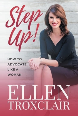 Step Up!: How To Advocate Like A Woman Paperback Troxclair Residential Real Estate, LLC