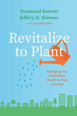 Revitalize to Plant: Reshaping the Established Church to Plant Churches Paperback Wipf & Stock Publishers