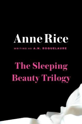 The Sleeping Beauty Trilogy Box Set: The Claiming of Sleeping Beauty; Beauty's Punishment; Beauty's Release by Roquelaure, A. N.