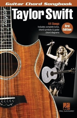 Taylor Swift - Guitar Chord Songbook - 3rd Edition: 44 Songs with Complete Lyrics, Chord Symbols & Guitar Chord Diagrams by Swift, Taylor