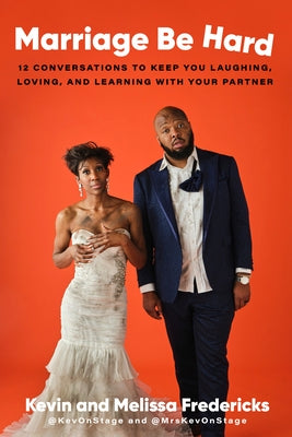 Marriage Be Hard: 12 Conversations to Keep You Laughing, Loving, and Learning with Your Partner by Fredericks, Kevin