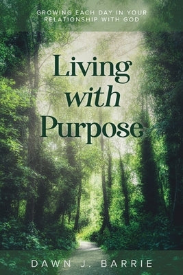 Living With Purpose by Barrie, Dawn J.