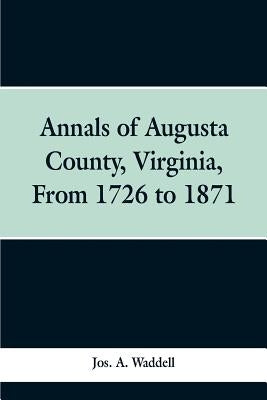 Annals of Augusta county, Virginia, from 1726 to 1871 Paperback Alpha Edition