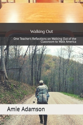 Walking Out: One Teacher's Reflections on Walking Out of the Classroom to Walk America Paperback Independently Published