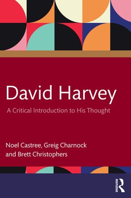 David Harvey: A Critical Introduction to His Thought by Castree, Noel