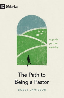 The Path to Being a Pastor: A Guide for the Aspiring by Jamieson, Bobby