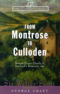 From Montrose to Culloden: Bonnie Prince Charlie and Scotland's Romantic Age Paperback Cumberland House Publishing