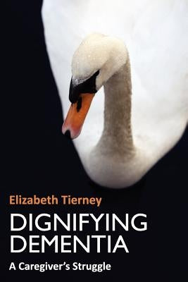 Dignifying Dementia by Tierney, Elizabeth