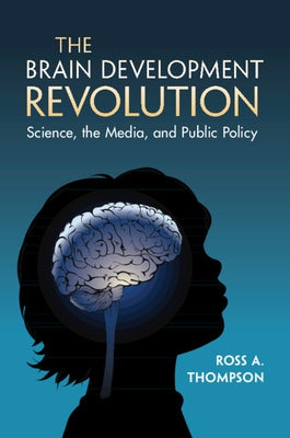 The Brain Development Revolution: Science, the Media, and Public Policy Paperback Cambridge University Press