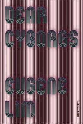 Dear Cyborgs by Lim, Eugene