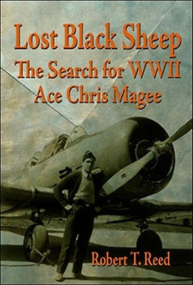 Lost Black Sheep: The Search for WWII Ace Chris Magee by Reed, Rober T.