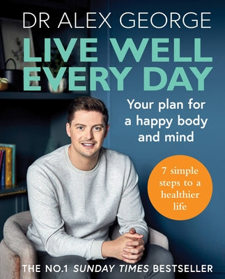 Live Well Every Day: Your Plan for a Happy Body and Mind by George, Alex