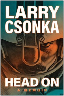 Head on: A Memoir by Csonka, Larry