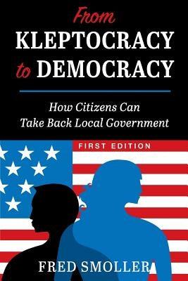 From Kleptocracy to Democracy: How Citizens Can Take Back Local Government Paperback Cognella Academic Publishing