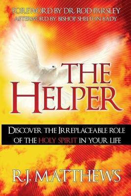 The Helper: Discover the Irreplaceable Role of the Holy Spirit in Your Life Paperback Independently Published