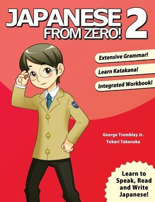 Japanese From Zero! 2: Proven Techniques to Learn Japanese for Students and Professionals by Trombley, George