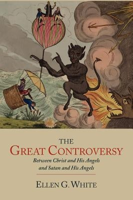 The Great Controversy between Christ and His Angels and Satan and His Angels Paperback Martino Fine Books