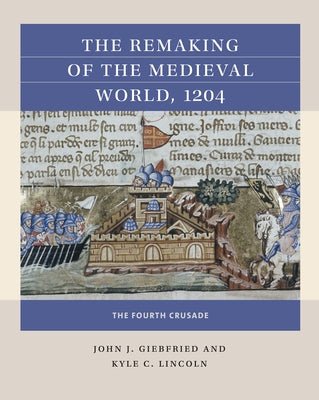 The Remaking of the Medieval World, 1204: The Fourth Crusade Paperback University of North Carolina Press