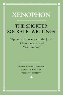 The Shorter Socratic Writings: Apology of Socrates to the Jury, Oeconomicus, and Symposium Paperback Cornell University Press