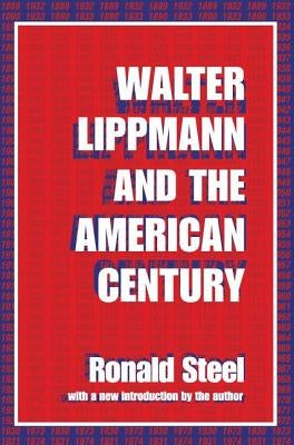 Walter Lippmann and the American Century by Steel, Ronald