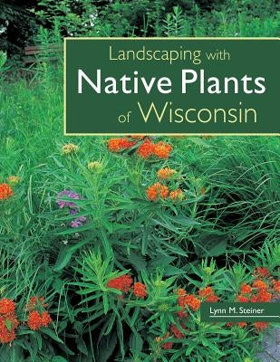 Landscaping with Native Plants of Wisconsin Paperback Voyageur Press (MN)