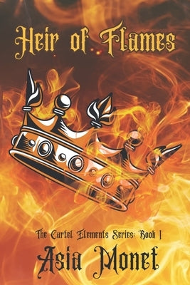 Heir of Flames: Book 1 of the Cartel Elements Series Paperback Independently Published