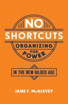 Paperback of "No Shortcuts: Organizing for Power in the New Gilded Age" by Oxford University Press, USA, featuring a book cover with title and design.
