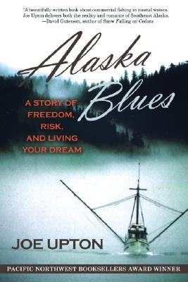 Alaska Blues: A Story of Freedom, Risk, and Living Your Dream by Upton, Joe