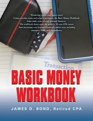 Basic Money Workbook: Ways to Help Reduce Personal Financial Stress by Bond, Retired Cpa James D.