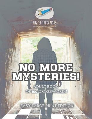 No More Mysteries! Adult Book of 100 Crosswords Easy Large Print Edition by Puzzle Therapist