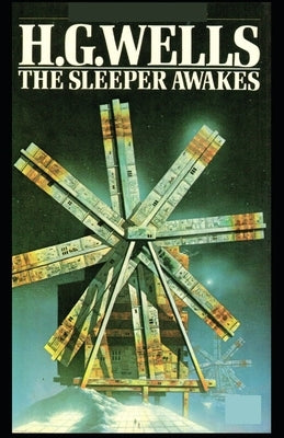 The Sleeper Awakes Annotated(illustrated edition) Paperback Independently Published