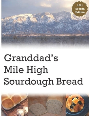 Granddad's Mile High Sourdough Bread: High Altitude Sourdough Recipes Paperback Createspace Independent Publishing Platform