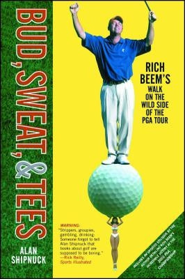 Bud, Sweat, & Tees: Rich Beem's Walk on the Wild Side of the PGA Tour Simon & Schuster
