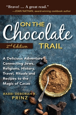 On the Chocolate Trail: A Delicious Adventure Connecting Jews, Religions, History, Travel, Rituals and Recipes to the Magic of Cacao Paperback Jewish Lights Publishing