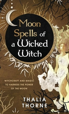 Moon Spells of a Wicked Witch by Thorne, Thalia
