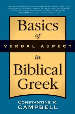 Basics of Verbal Aspect in Biblical Greek by Campbell, Constantine R.