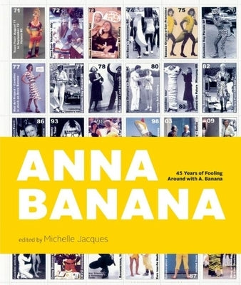 Anna Banana: 45 Years of Fooling Around with A. Banana by Jacques, Michelle