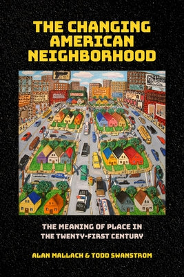 The Changing American Neighborhood: The Meaning of Place in the Twenty-First Century by Mallach, Alan