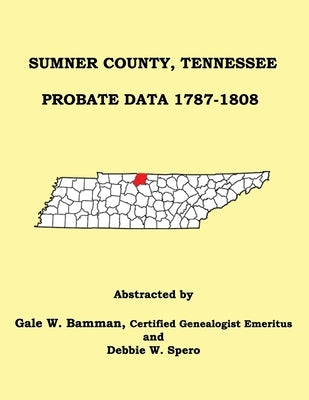 Sumner County, Tennessee Probate Data 1787-1808 by Bamman, Gale W.