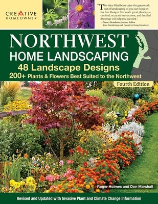 Northwest Home Landscaping, 4th Edition: 48 Landscape Designs, 200+ Plants & Flowers Best Suited to the Northwest Paperback Creative Homeowner