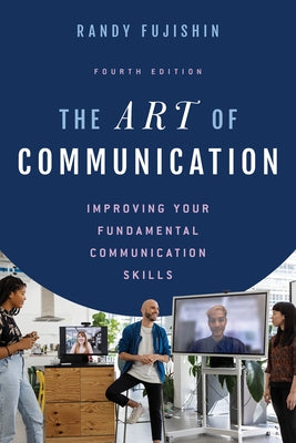 The Art of Communication: Improving Your Fundamental Communication Skills Paperback Rowman & Littlefield Publishers