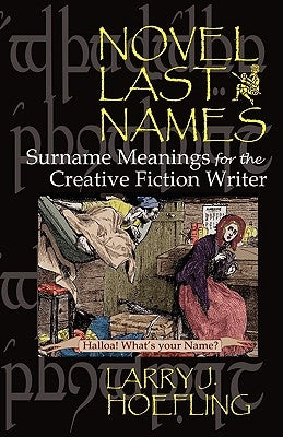 Novel Last Names: Surname Meanings for the Creative Fiction Writer by Hoefling, Larry J.