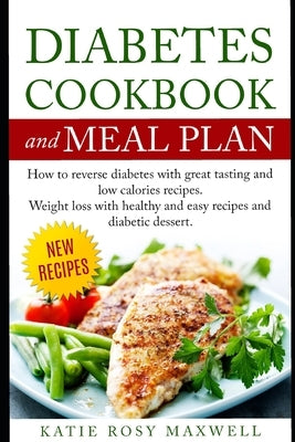 Diabetes Cookbook and Meal Plan: How to Reverse Diabetes Without Medicines Only with a Good and Healthy Diet Paperback Independently Published